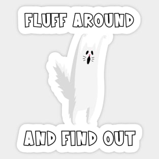 Fluff Around And Find Out Cat Sticker